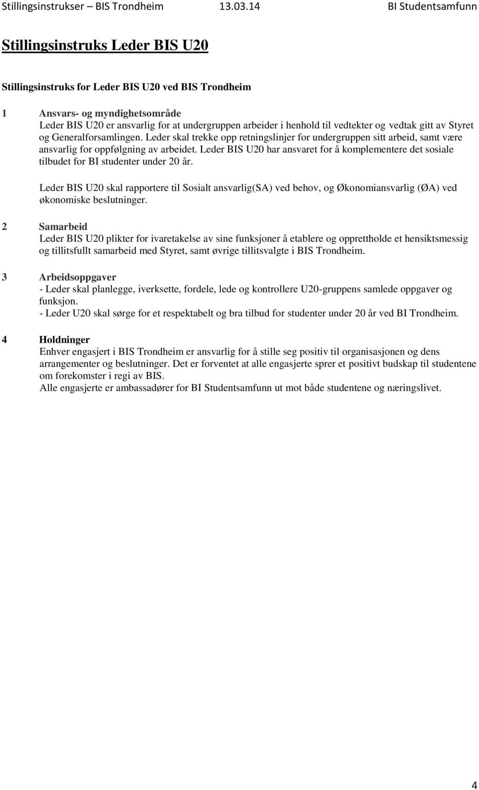 Leder BIS U20 har ansvaret for å komplementere det sosiale tilbudet for BI studenter under 20 år.