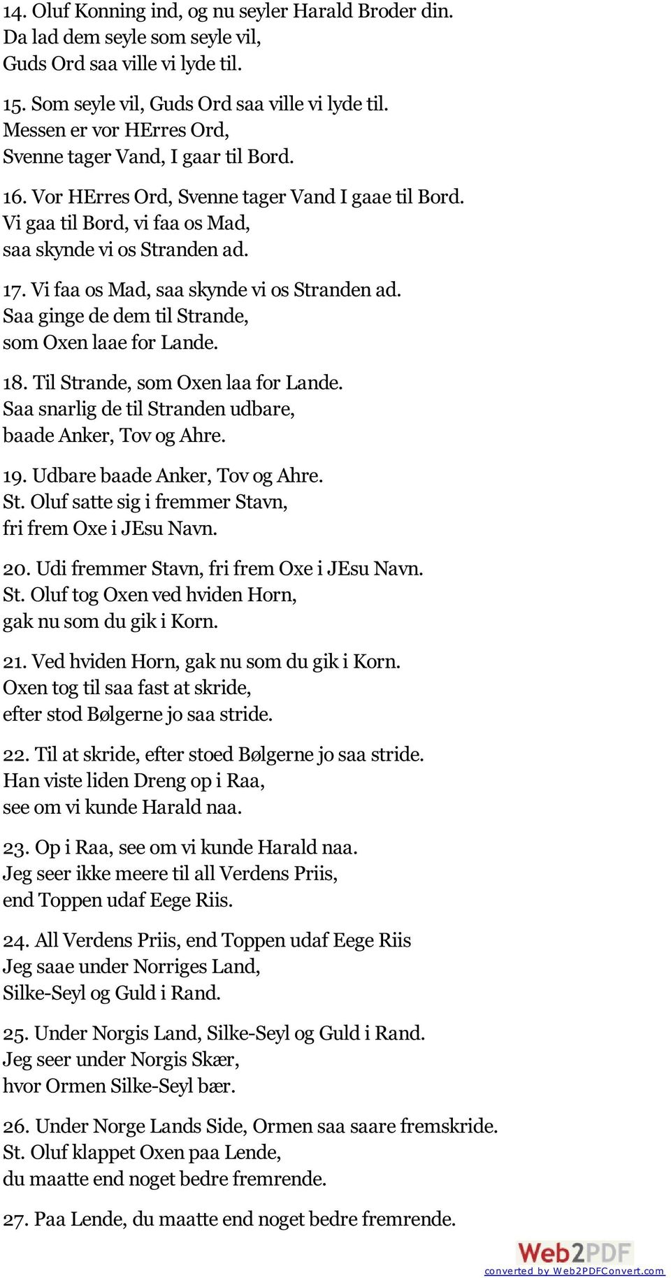 Vi faa os Mad, saa skynde vi os Stranden ad. Saa ginge de dem til Strande, som Oxen laae for Lande. 18. Til Strande, som Oxen laa for Lande.