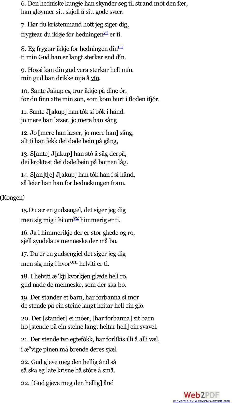 Sante Jakup eg trur ikkje på dine ór, før du finn atte min son, som kom burt i floden ifjór. 11. Sante J[akup] han tók sí bók i hånd. jo mere han læser, jo mere han sång 12.