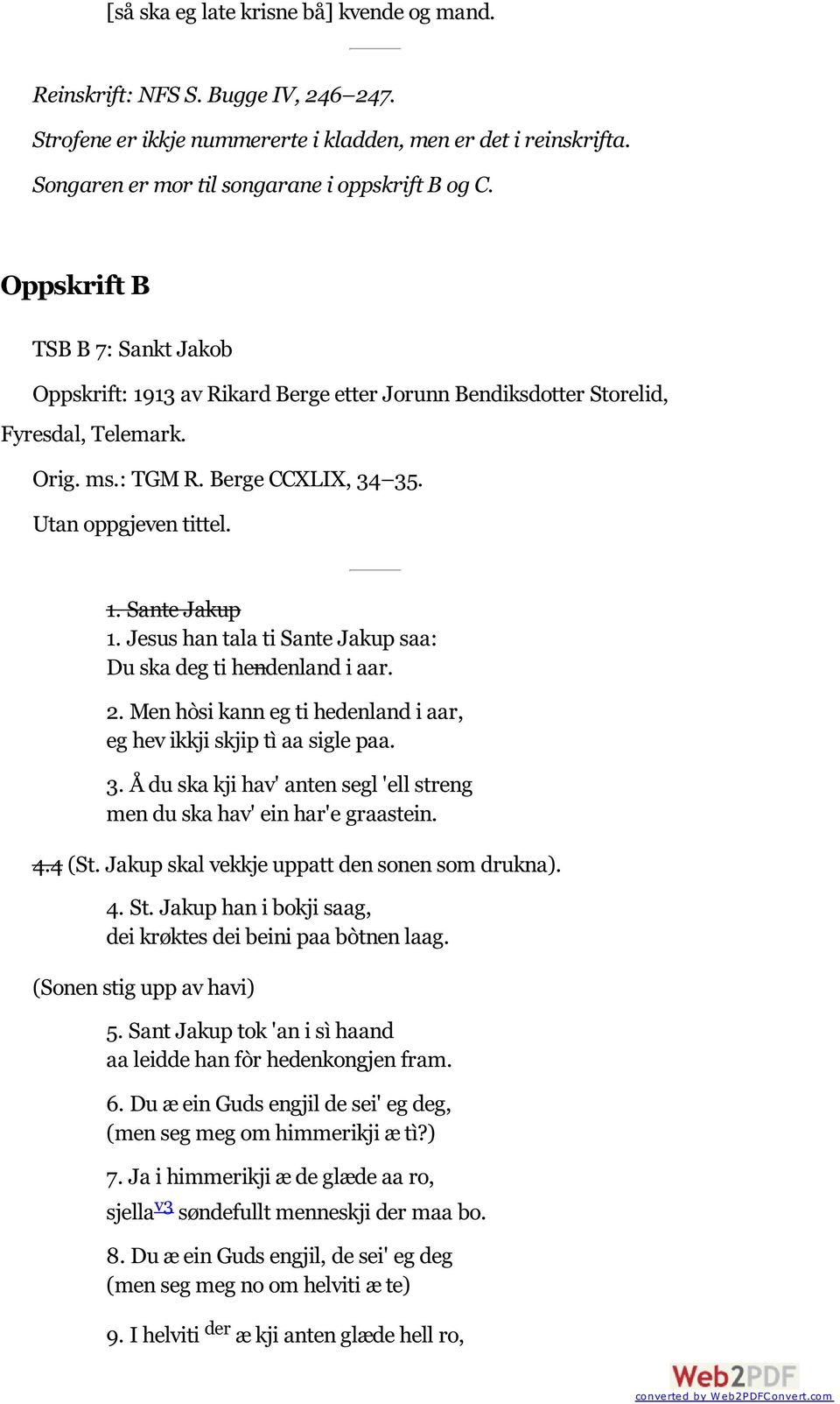 Jesus han tala ti Sante Jakup saa: Du ska deg ti hendenland i aar. 2. Men hòsi kann eg ti hedenland i aar, eg hev ikkji skjip tì aa sigle paa. 3.