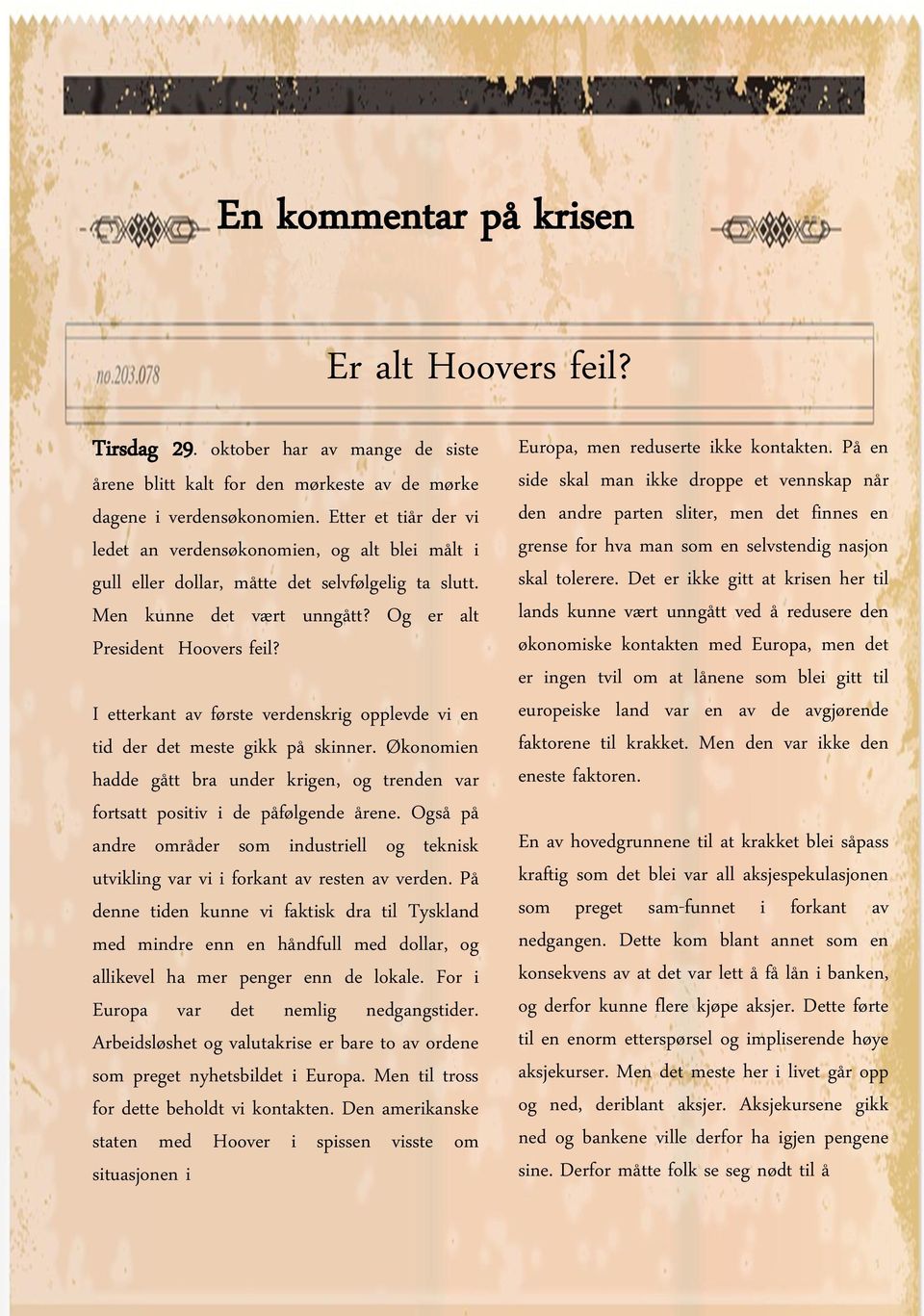 I etterkant av første verdenskrig opplevde vi en tid der det meste gikk på skinner. Økonomien hadde gått bra under krigen, og trenden var fortsatt positiv i de påfølgende årene.