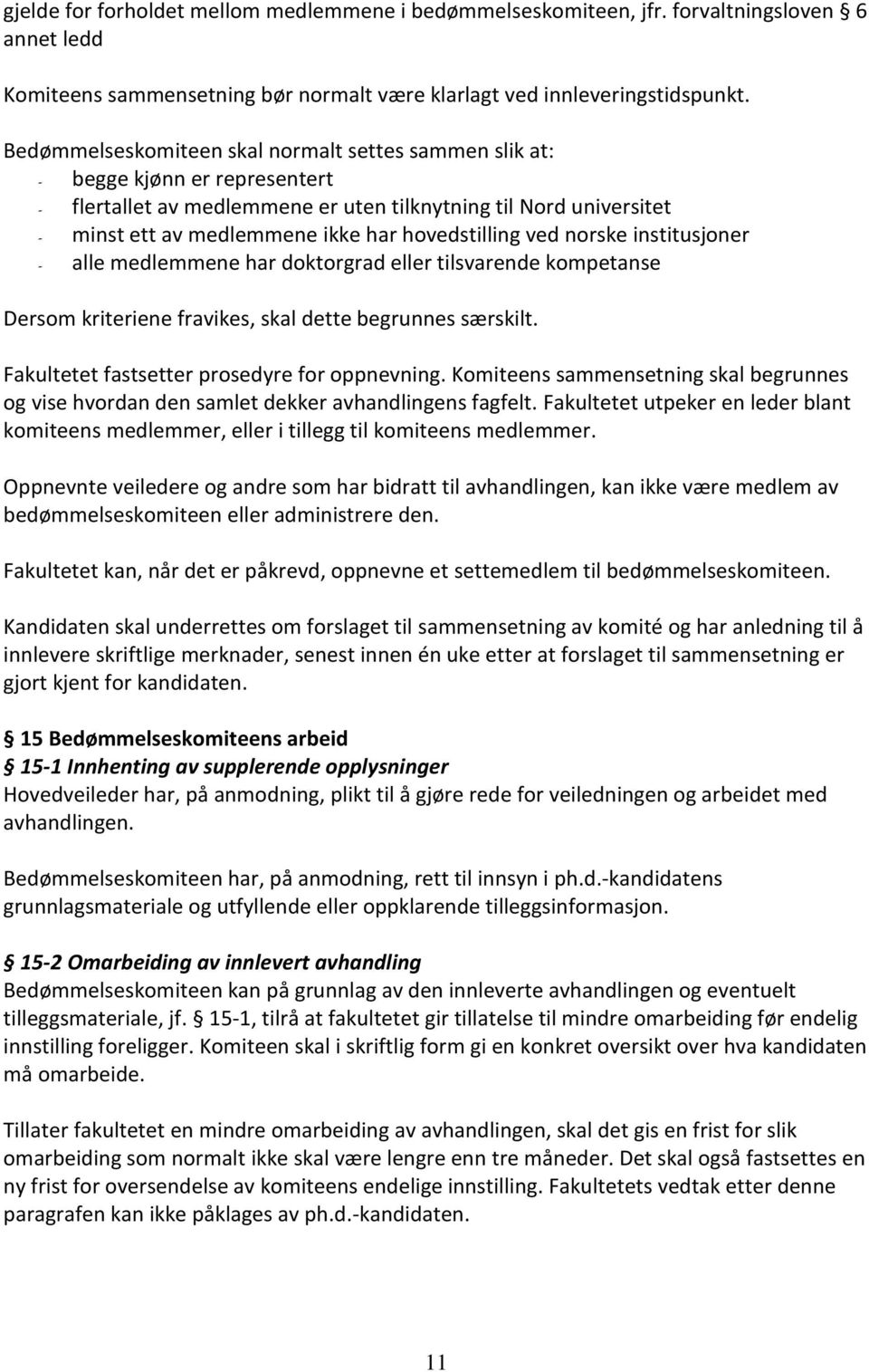 hovedstilling ved norske institusjoner - alle medlemmene har doktorgrad eller tilsvarende kompetanse Dersom kriteriene fravikes, skal dette begrunnes særskilt.