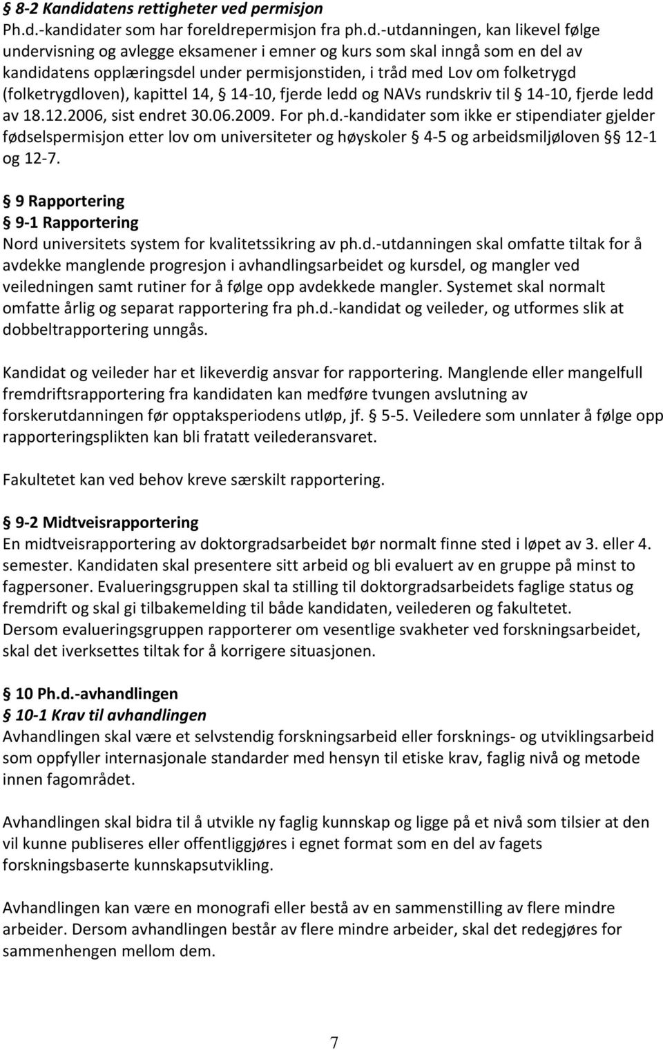 kandidatens opplæringsdel under permisjonstiden, i tråd med Lov om folketrygd (folketrygdloven), kapittel 14, 14-10, fjerde ledd og NAVs rundskriv til 14-10, fjerde ledd av 18.12.2006, sist endret 30.