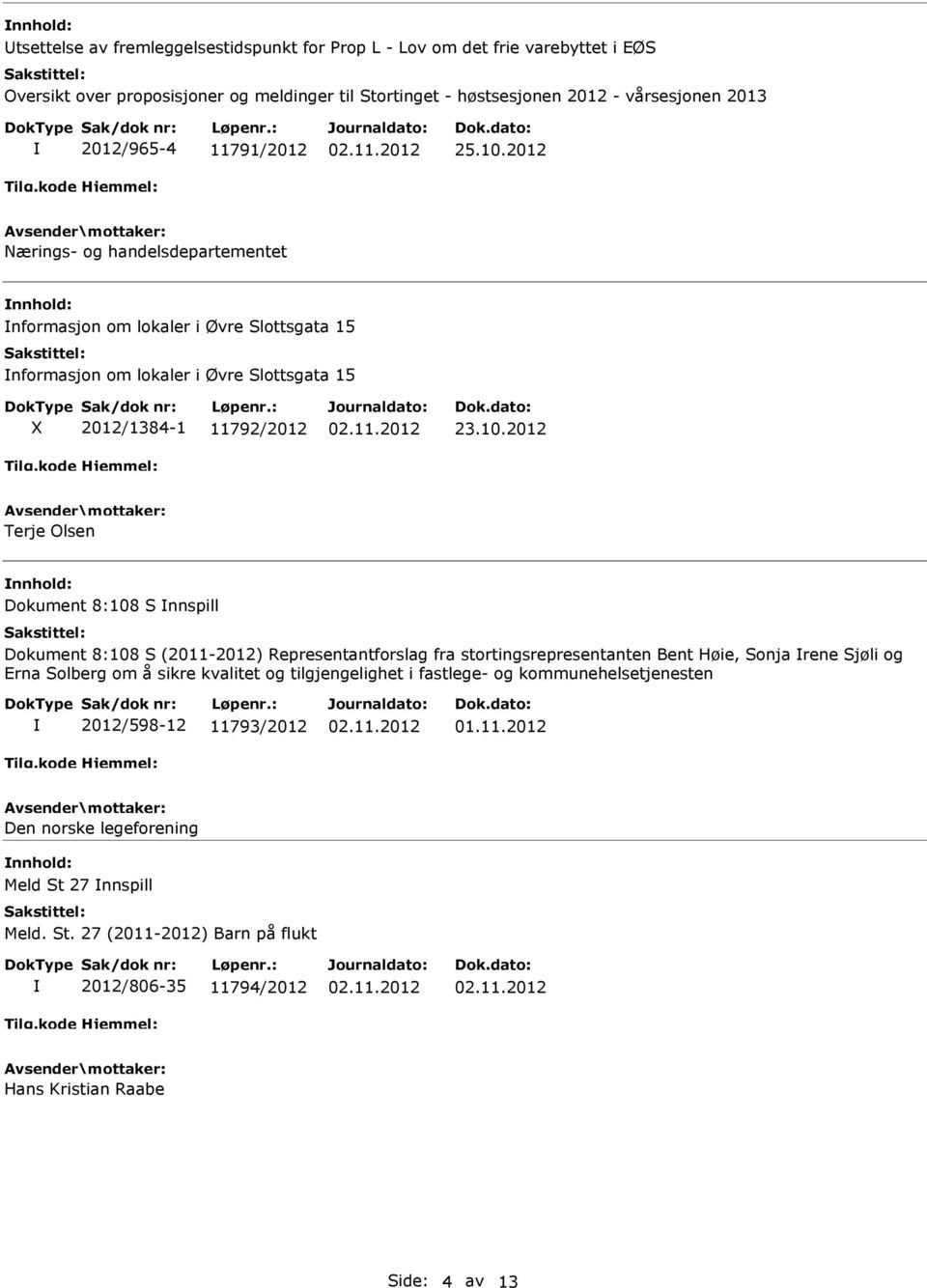 2012 Nærings- og handelsdepartementet nnhold: nformasjon om lokaler i Øvre Slottsgata 15 nformasjon om lokaler i Øvre Slottsgata 15 X 2012/1384-1 11792/2012 23.10.