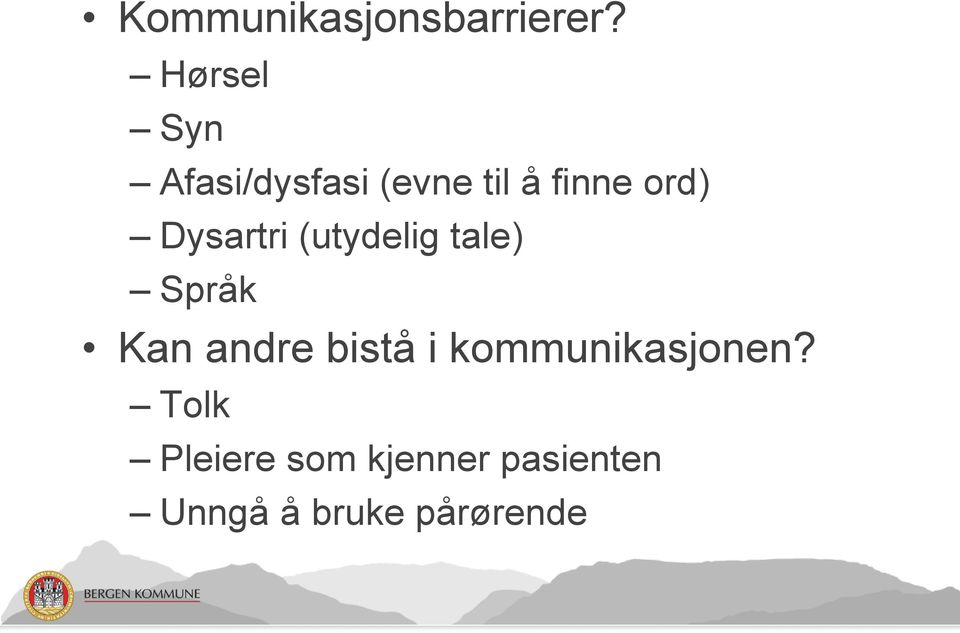 Dysartri (utydelig tale) Språk Kan andre bistå i