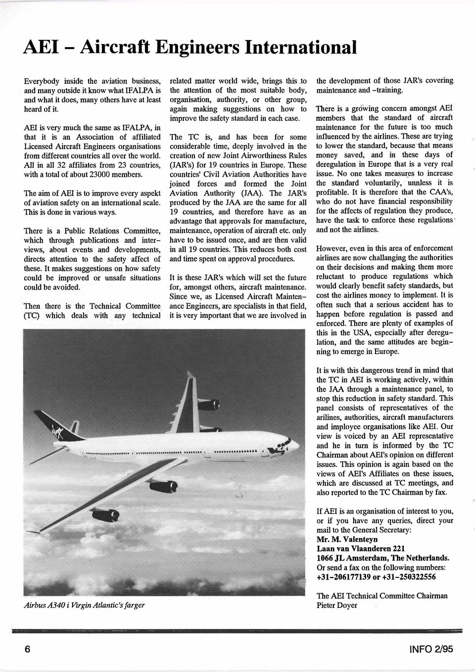 All in all 32 affiliates from 23 countries, with a total of about 23000 members. The ah of AEI is to improve every aspekt of aviation safety on an international scale. This is done in various ways.