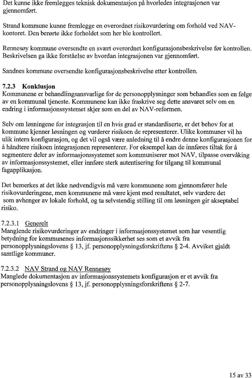 Beskrivelsen ga ikke forståelse av hvordan integrasjonen var gjennomført. Sandnes kommune oversendte konfigurasjonsbeskrivelse etter kontrollen. 7.2.