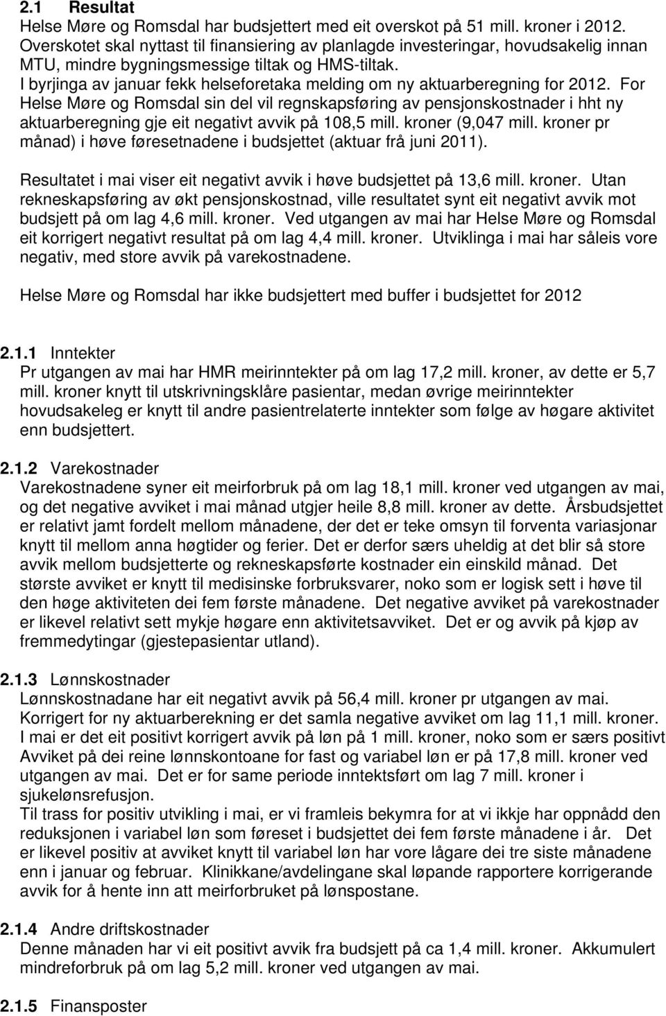 I byrjinga av januar fekk helseforetaka melding om ny aktuarberegning for 2012.