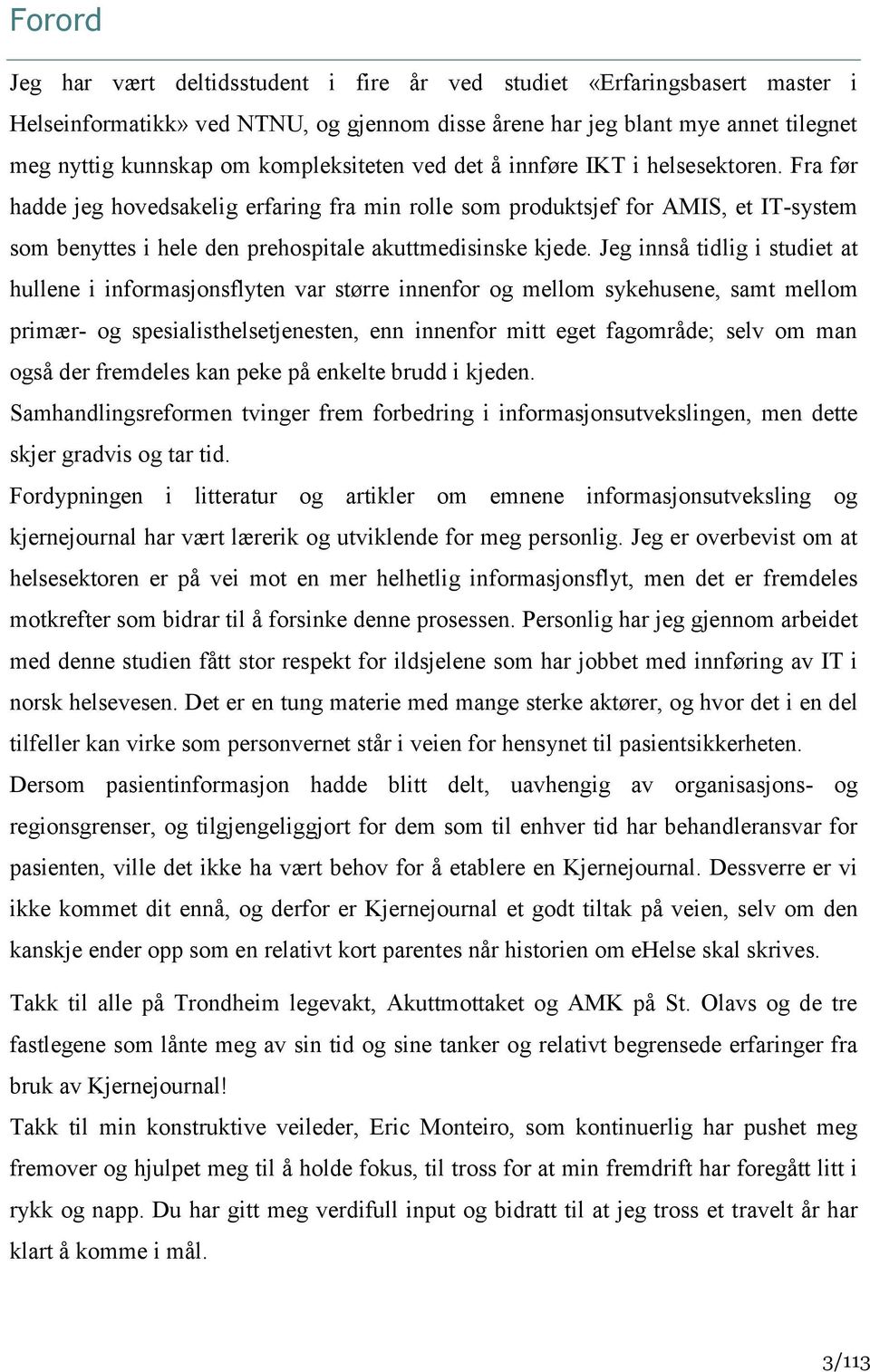 Fra før hadde jeg hovedsakelig erfaring fra min rolle som produktsjef for AMIS, et IT-system som benyttes i hele den prehospitale akuttmedisinske kjede.