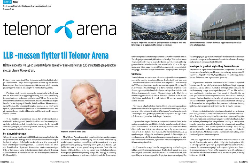 LLB -messen flytter til Telenor Arena Når foreningen for lyd, Lys og Bilde (LLB) åpner dørene for sin messe i februar 2015 er det første gang de holder messen utenfor Oslo sentrum.