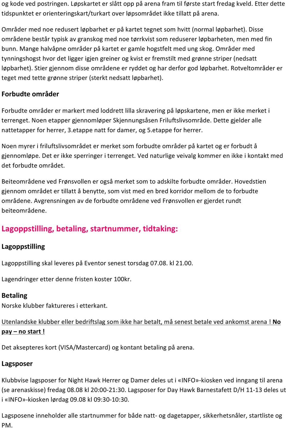 Mange halvåpne områder på kartet er gamle hogstfelt med ung skog. Områder med tynningshogst hvor det ligger igjen greiner og kvist er fremstilt med grønne striper (nedsatt løpbarhet).