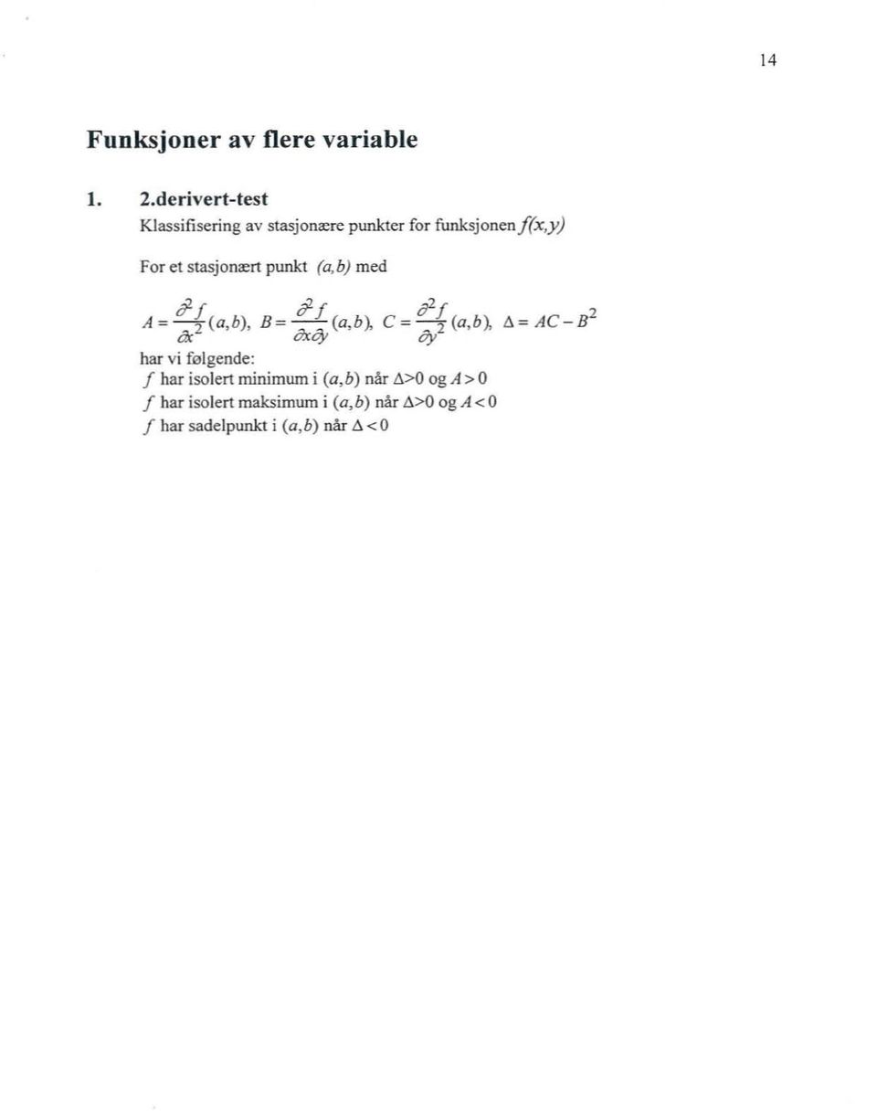 stasjonært punkt (a,b) med,jf,jf,jf 2 A = - 2 (a,b), B = - (a b' C = - 2 (a, b1 a =AC -B