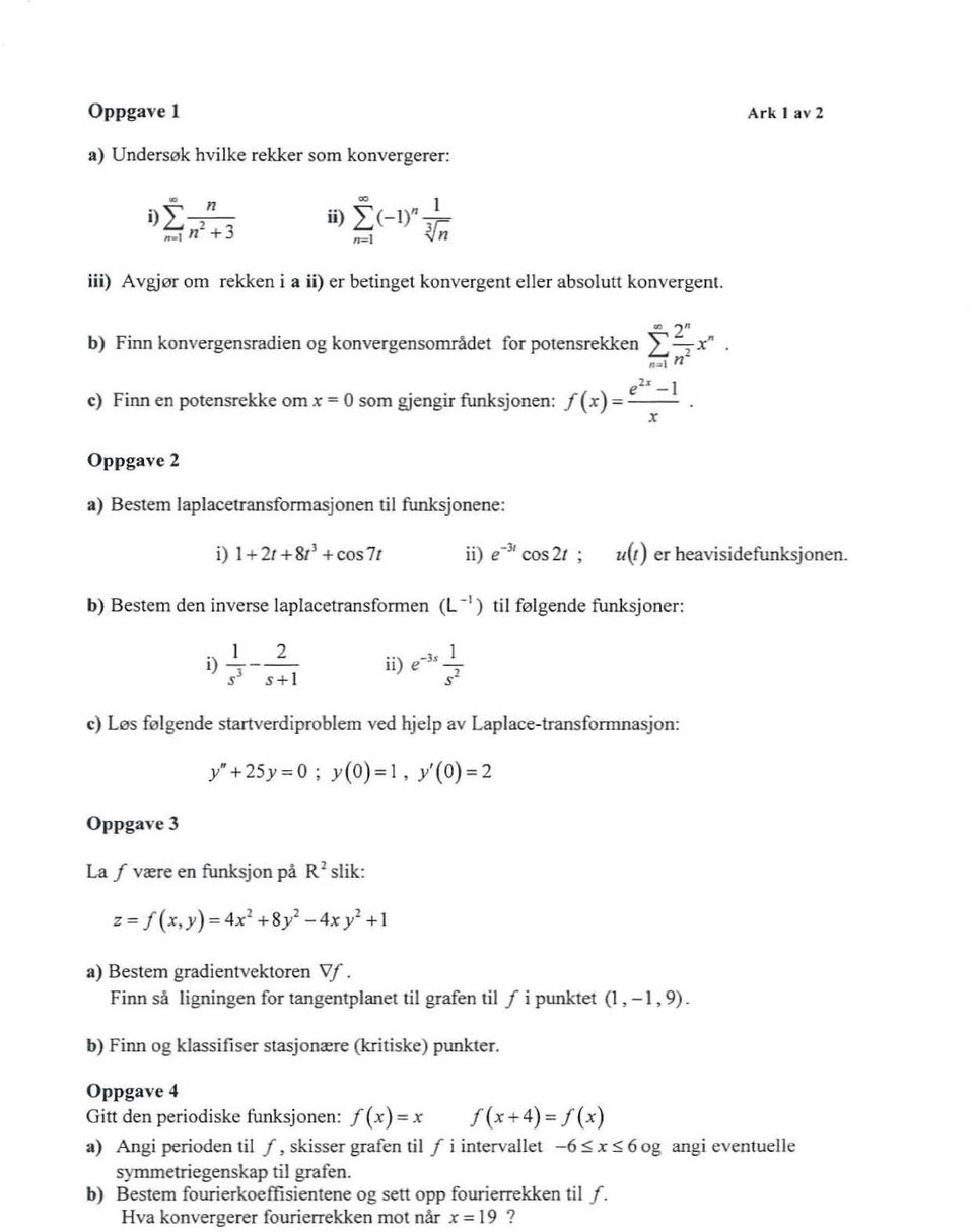 . - _ x Oppgave 2 a) Bestem apjacetransform asjonen ti funksjonene: i) 1+ 21 +8rJ + cos 7r H) e- 31 cos 2r U( ) er heaviside funksjonen.