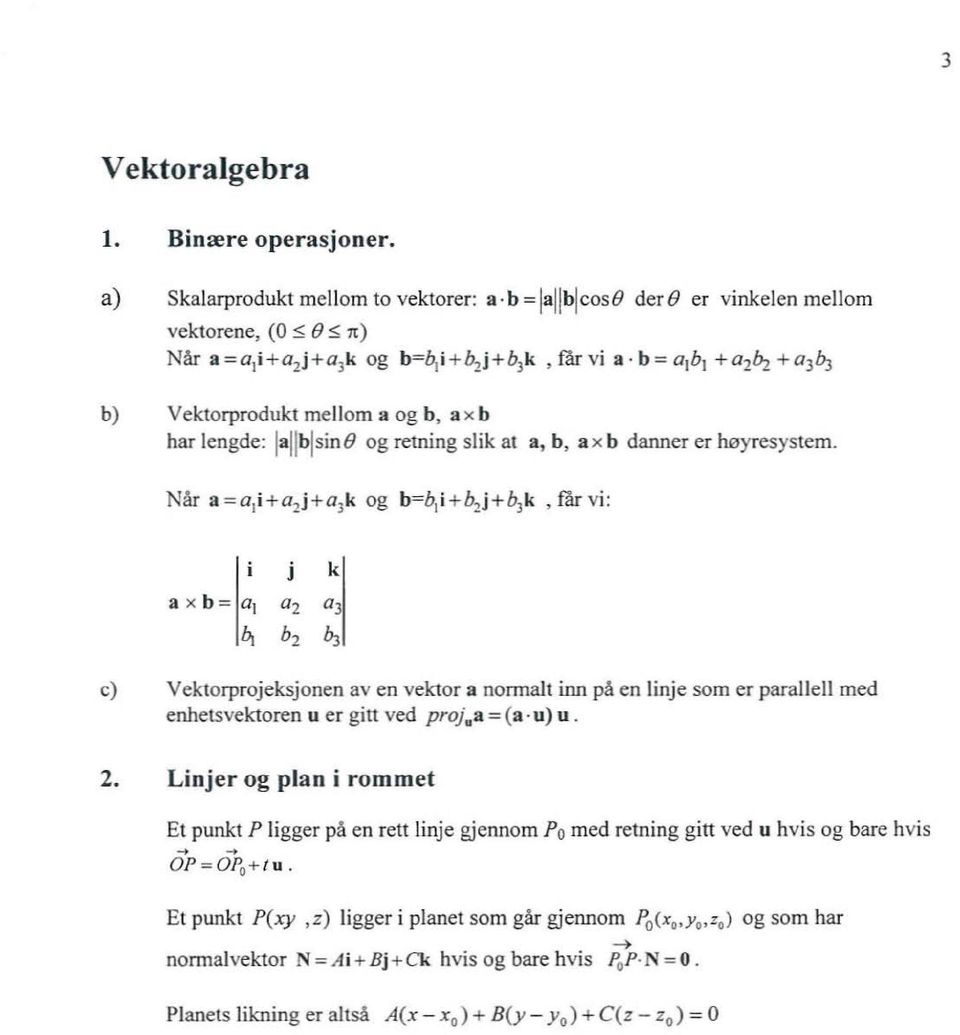 b, b, c) Vektorprojeksjonen aven vektor a normat inn på en inje som er parae med enhetsvektoren u er gitt ved proj.a = {a- u) u. 2.