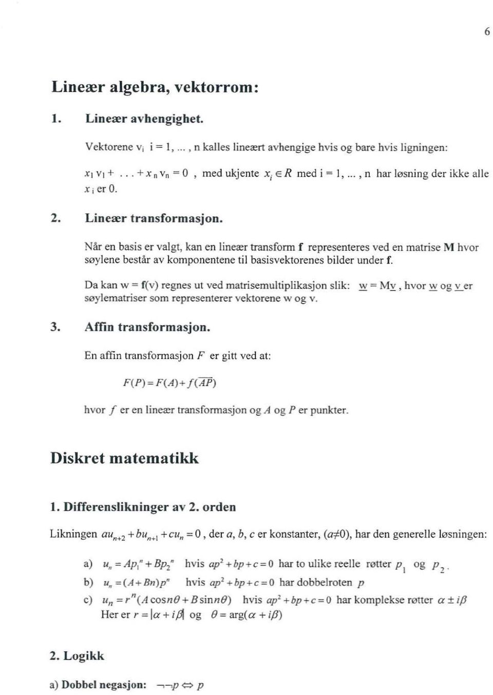 Når en basis er vagt, kan en ineær transform f representeres ved en matrise \1 hvor søyene består av komponentene ti basisvekt oren es bider under f.