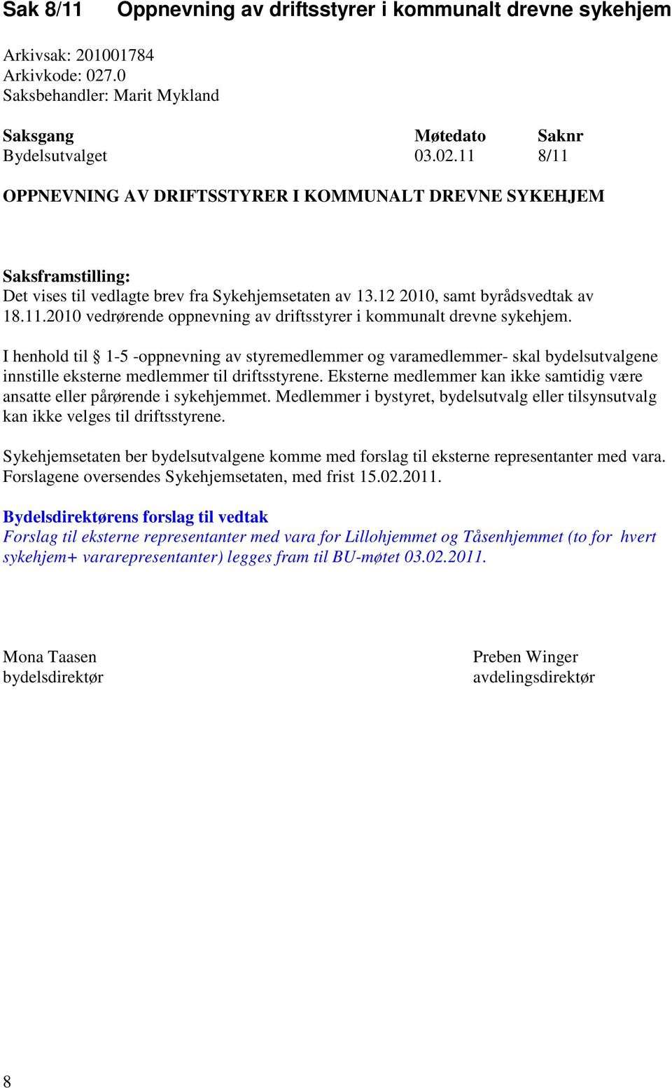 12 2010, samt byrådsvedtak av 18.11.2010 vedrørende oppnevning av driftsstyrer i kommunalt drevne sykehjem.