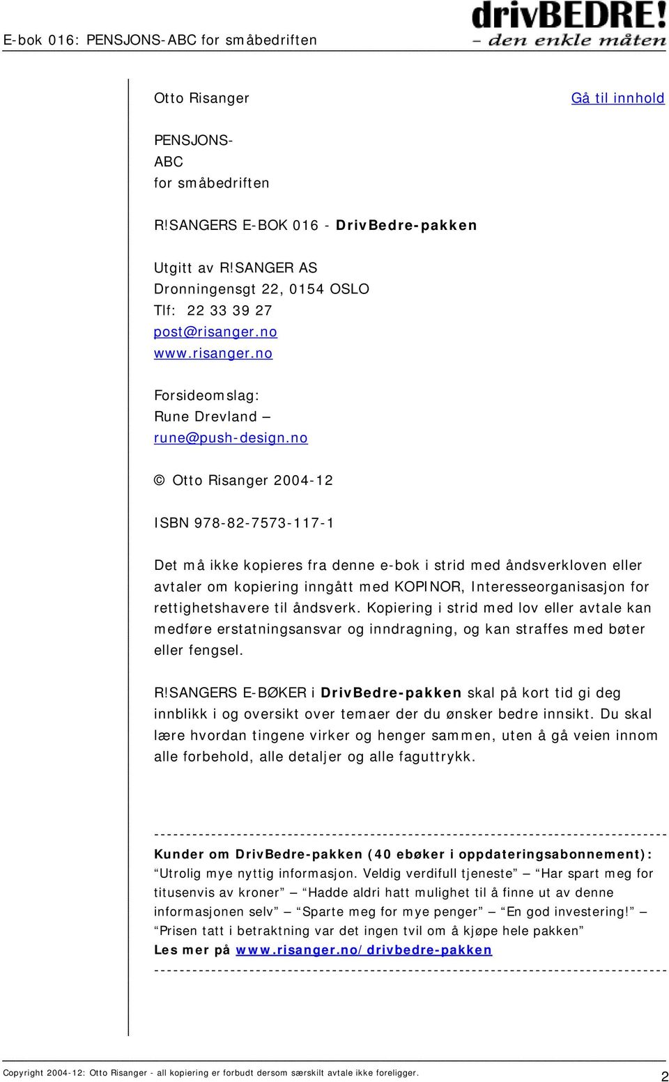 no Otto Risanger 2004-12 ISBN 978-82-7573-117-1 Det må ikke kopieres fra denne e-bok i strid med åndsverkloven eller avtaler om kopiering inngått med KOPINOR, Interesseorganisasjon for