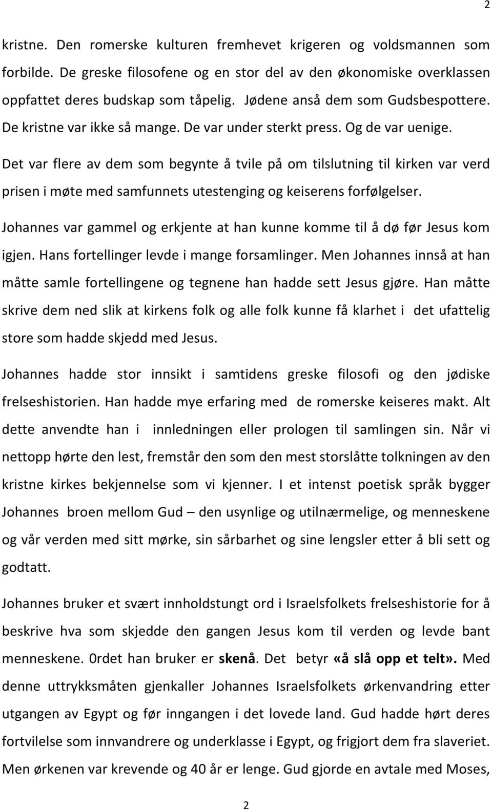 Det var flere av dem som begynte å tvile på om tilslutning til kirken var verd prisen i møte med samfunnets utestenging og keiserens forfølgelser.