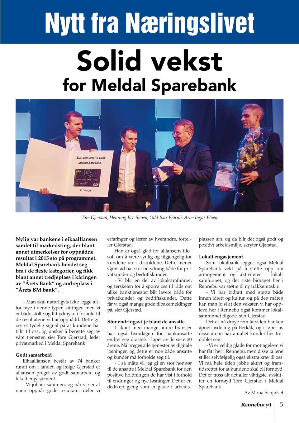 Meldal Sparebank hevdet seg bra i de fleste kategorier, og fikk blant annet tredjeplass i kåringen av Årets Bank og andreplass i Årets BM bank.