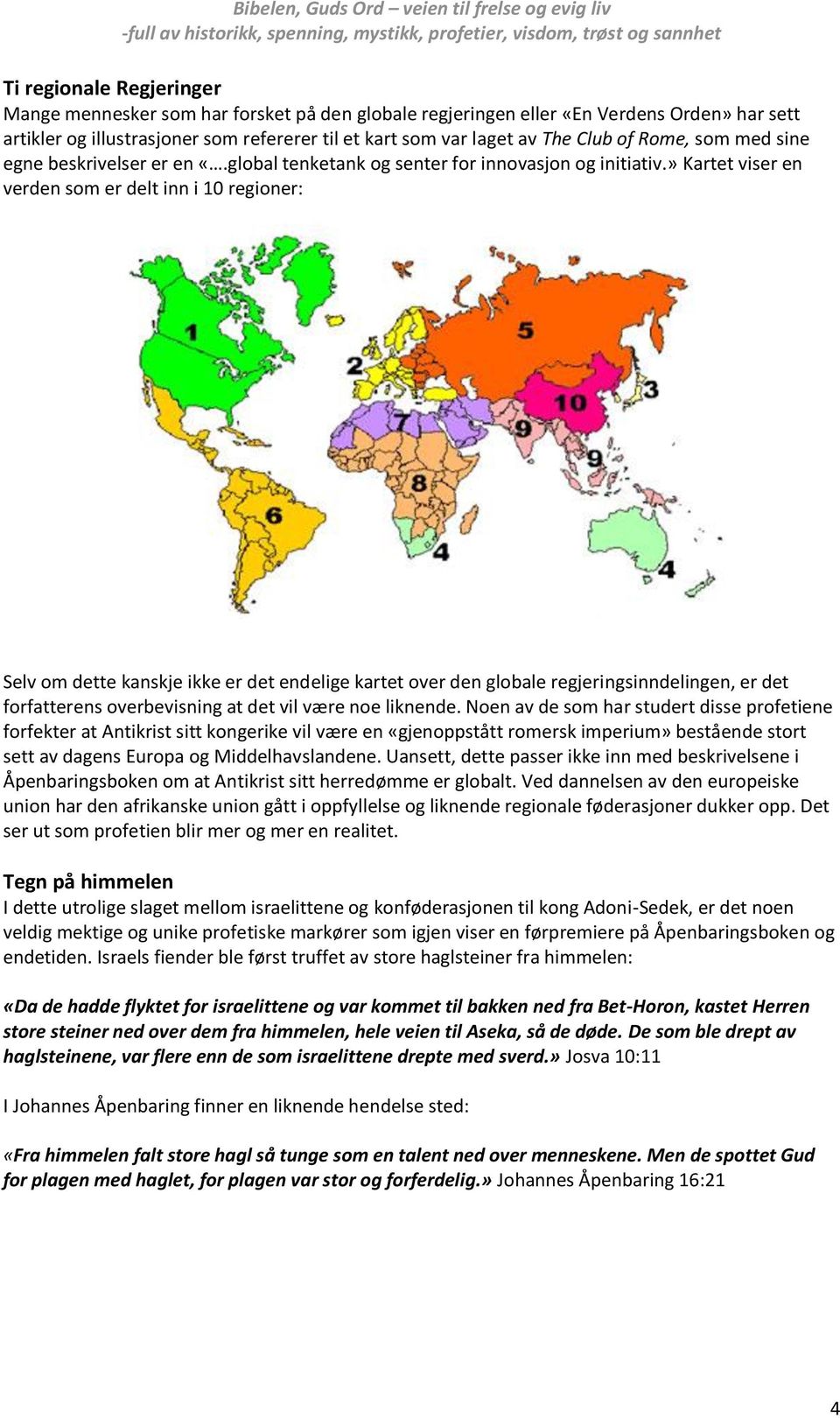 » Kartet viser en verden som er delt inn i 10 regioner: Selv om dette kanskje ikke er det endelige kartet over den globale regjeringsinndelingen, er det forfatterens overbevisning at det vil være noe