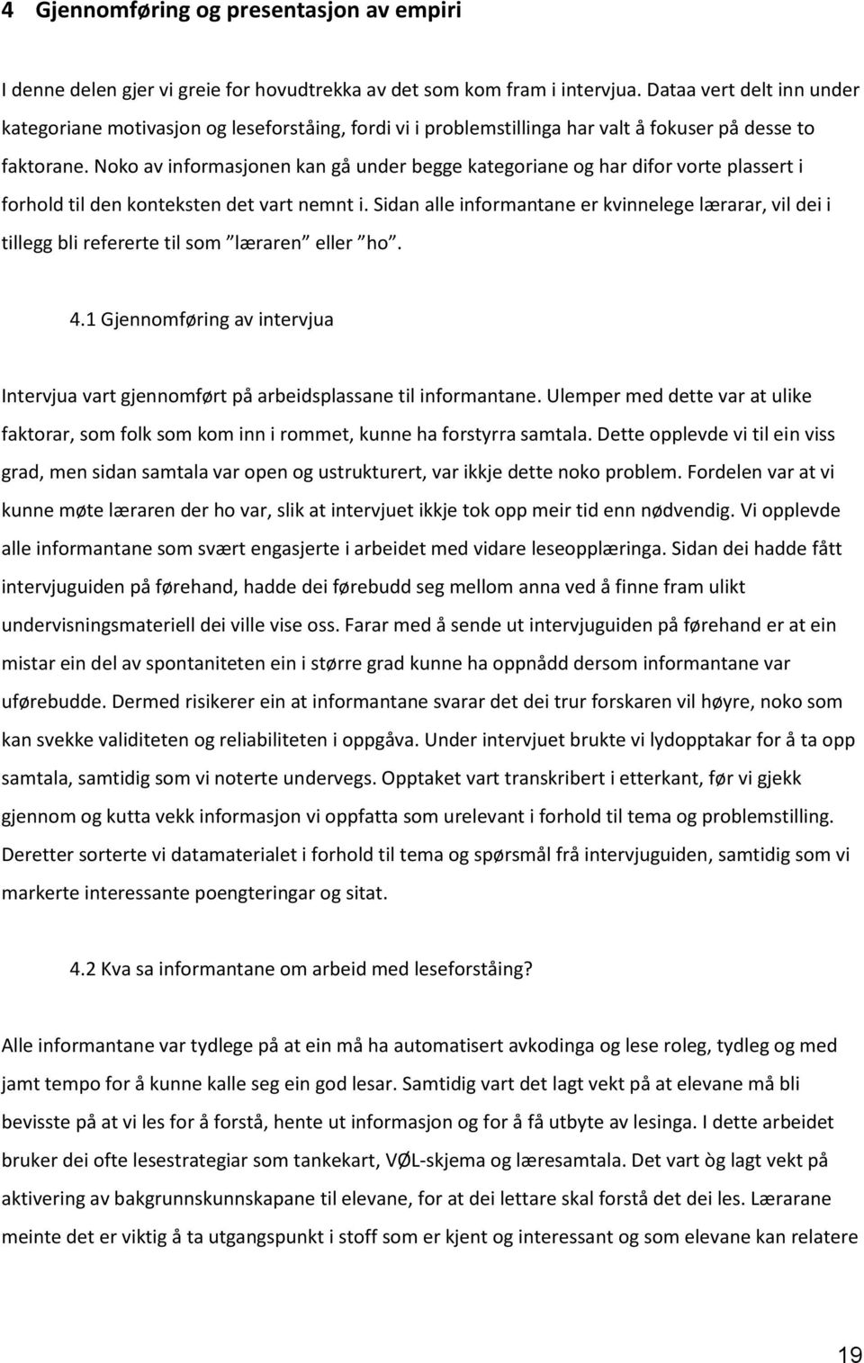 Noko av informasjonen kan gå under begge kategoriane og har difor vorte plassert i forhold til den konteksten det vart nemnt i.