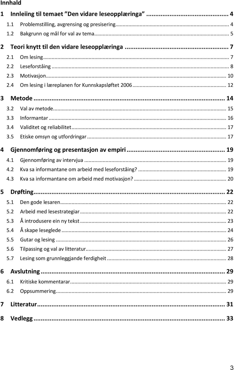 4 Validitet og reliabilitet... 17 3.5 Etiske omsyn og utfordringar... 17 4 Gjennomføring og presentasjon av empiri... 19 4.1 Gjennomføring av intervjua... 19 4.2 Kva sa informantane om arbeid med leseforståing?