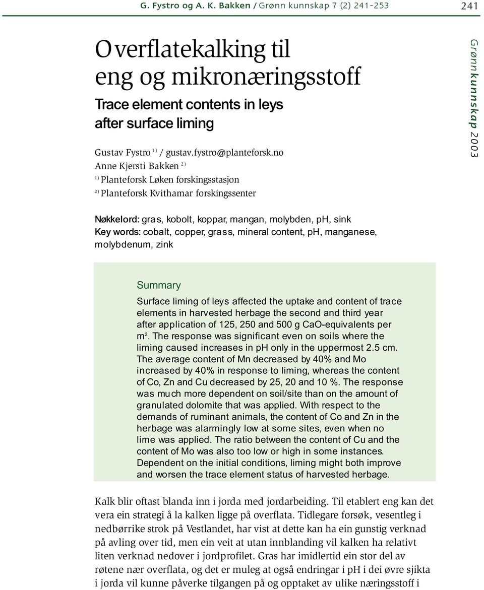 no Anne Kjersti Bakken 2) 1) Planteforsk Løken forskingsstasjon Grønnkunnskap 2003 2) Planteforsk Kvithamar forskingssenter Nøkkelord: gras, kobolt, koppar, mangan, molybden, ph, sink Key words: