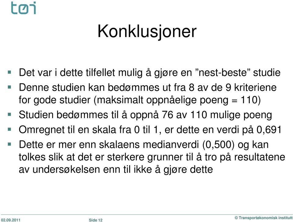 Omregnet til en skala fra 0 til 1, er dette en verdi på 0,691 Dette er mer enn skalaens medianverdi (0,500) og kan