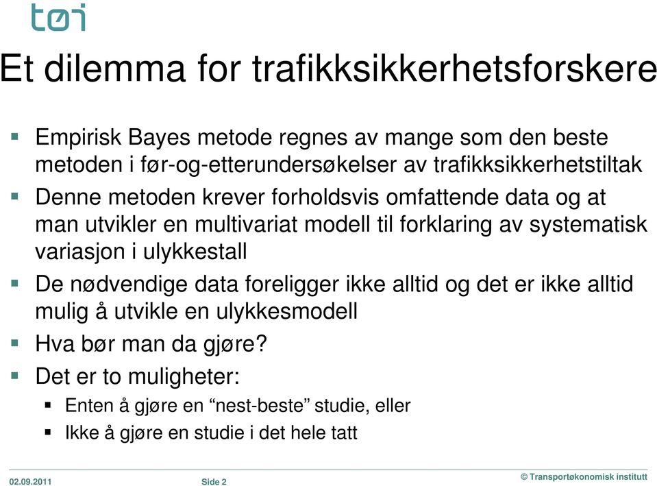 systematisk variasjon i ulykkestall De nødvendige data foreligger ikke alltid og det er ikke alltid mulig å utvikle en ulykkesmodell