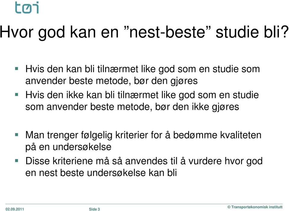 ikke kan bli tilnærmet like god som en studie som anvender beste metode, bør den ikke gjøres Man