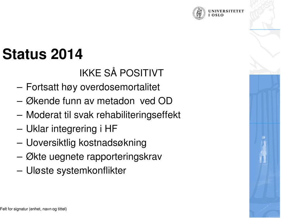 til svak rehabiliteringseffekt Uklar integrering i HF