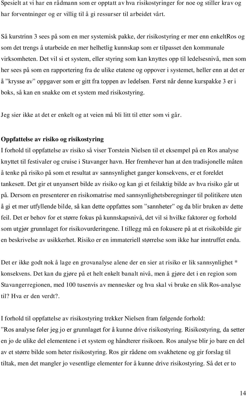 Det vil si et system, eller styring som kan knyttes opp til ledelsesnivå, men som her sees på som en rapportering fra de ulike etatene og oppover i systemet, heller enn at det er å krysse av oppgaver