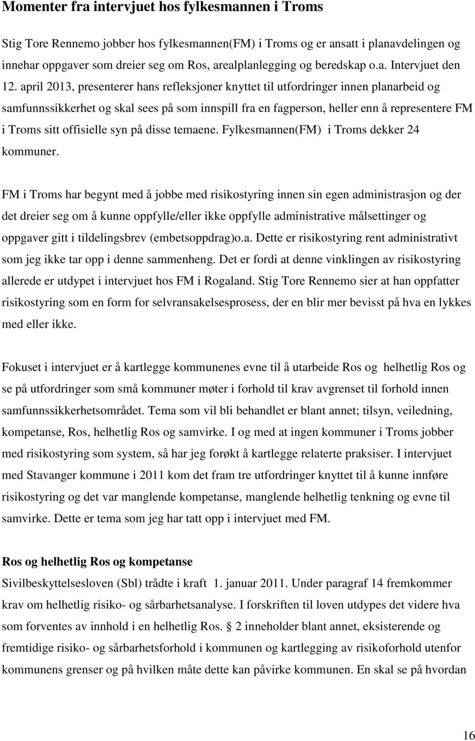 april 2013, presenterer hans refleksjoner knyttet til utfordringer innen planarbeid og samfunnssikkerhet og skal sees på som innspill fra en fagperson, heller enn å representere FM i Troms sitt