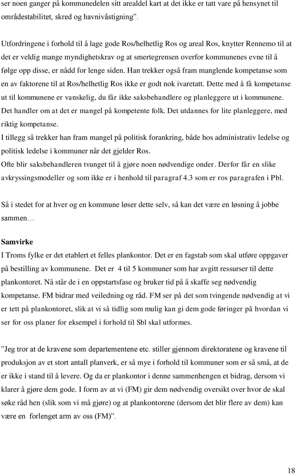 nådd for lenge siden. Han trekker også fram manglende kompetanse som en av faktorene til at Ros/helhetlig Ros ikke er godt nok ivaretatt.