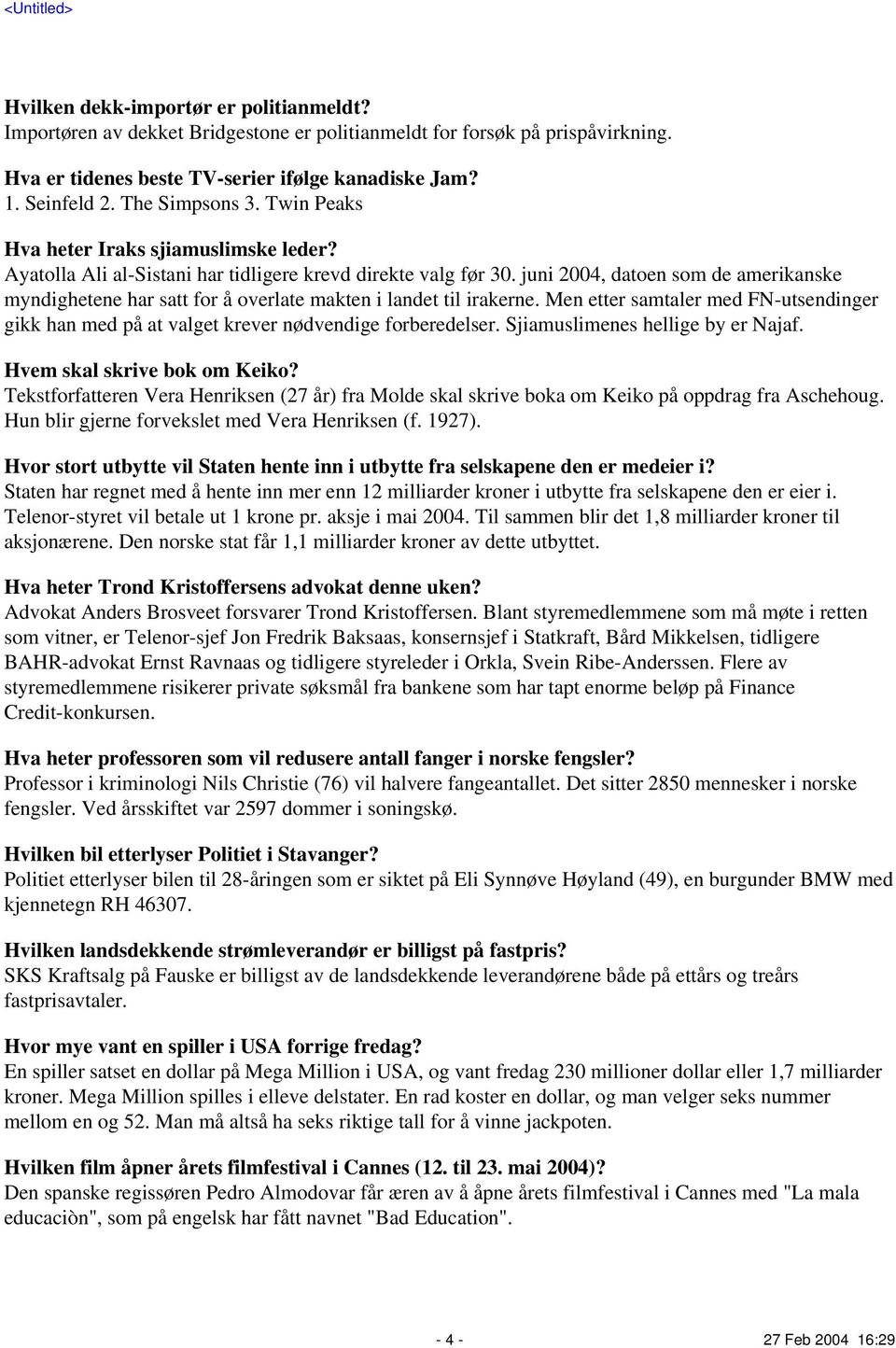 juni 2004, datoen som de amerikanske myndighetene har satt for å overlate makten i landet til irakerne. Men etter samtaler med FN-utsendinger gikk han med på at valget krever nødvendige forberedelser.