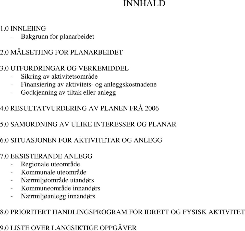 0 RESULTATVURDERING AV PLANEN FRÅ 2006 5.0 SAMORDNING AV ULIKE INTERESSER OG PLANAR 6.0 SITUASJONEN FOR AKTIVITETAR OG ANLEGG 7.