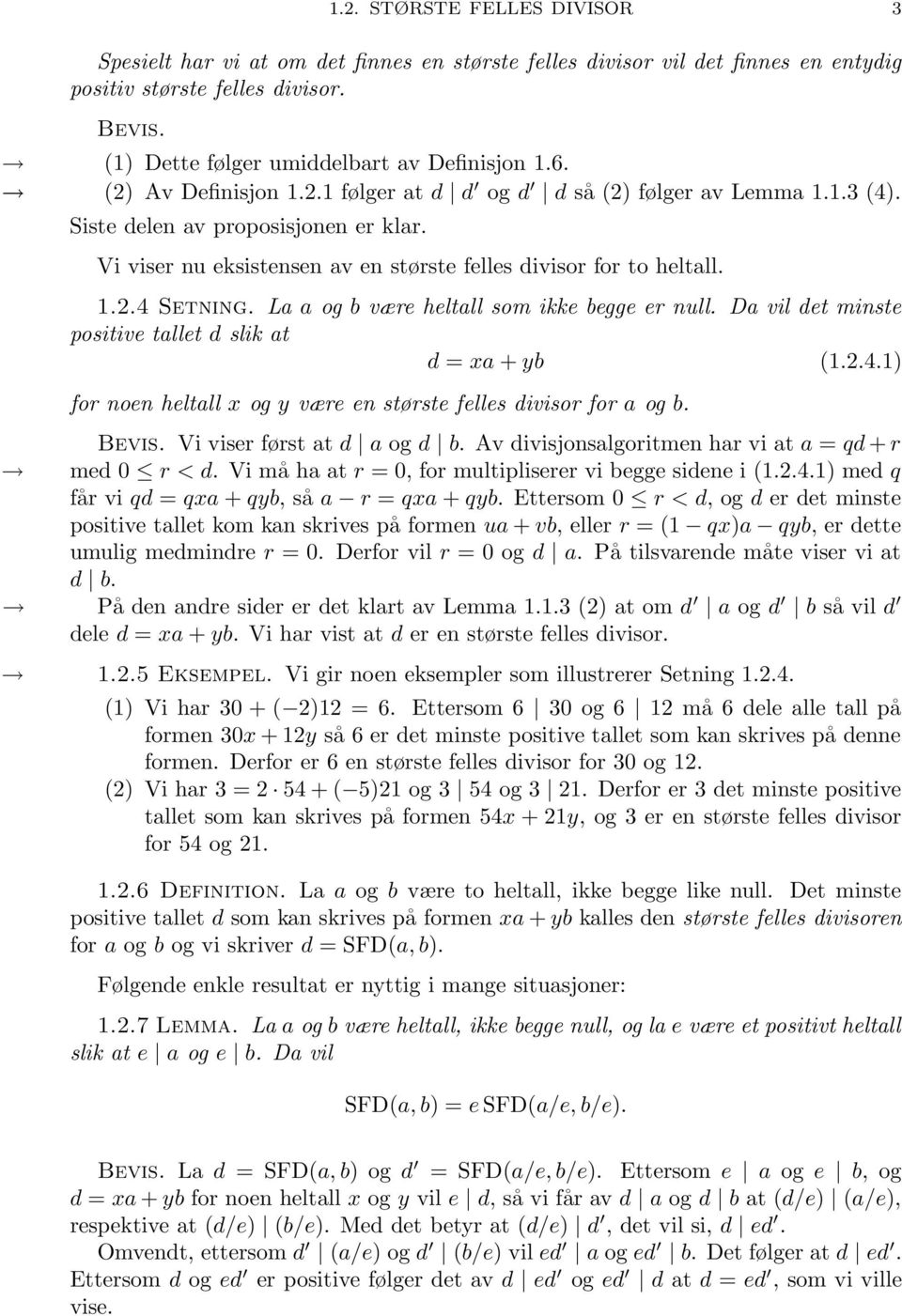 La a og b være heltall som ikke begge er null. Da vil det minste positive tallet d slik at d = xa + yb (1.2.4.1) for noen heltall x og y være en største felles divisor for a og b. Bevis.