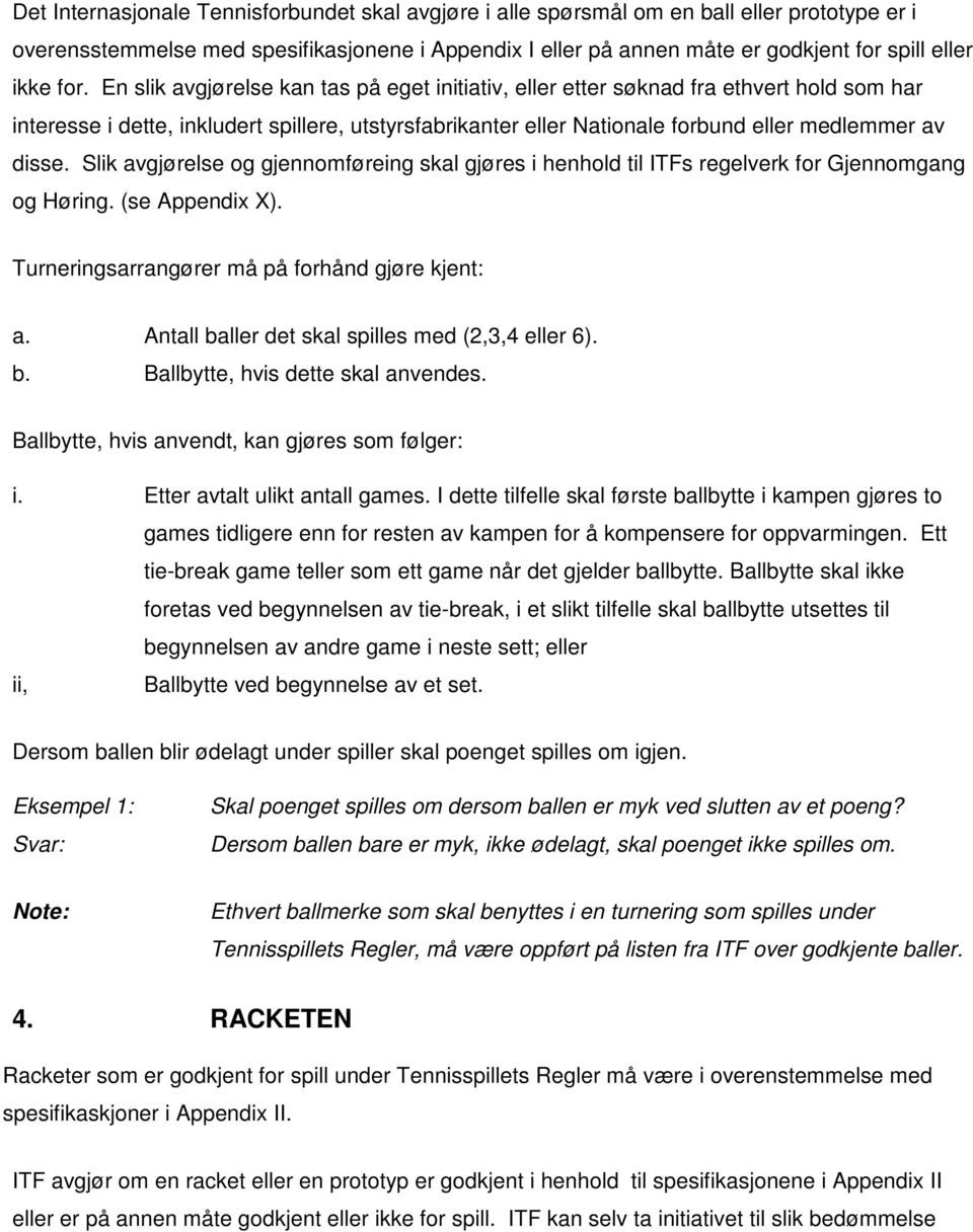 disse. Slik avgjørelse og gjennomføreing skal gjøres i henhold til ITFs regelverk for Gjennomgang og Høring. (se Appendix X). Turneringsarrangører må på forhånd gjøre kjent: a.