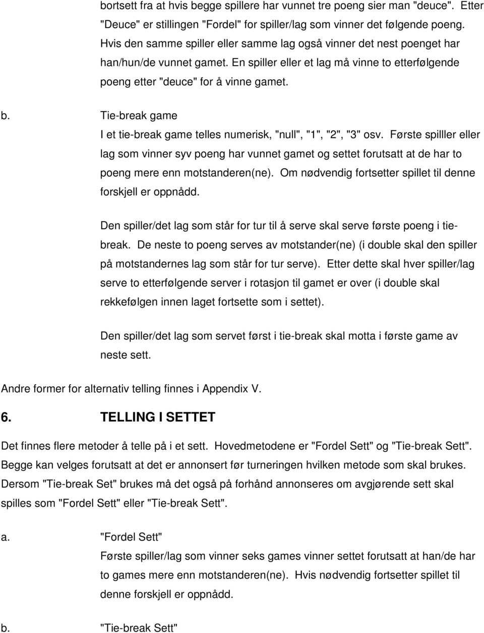 Tie-break game I et tie-break game telles numerisk, "null", "1", "2", "3" osv.