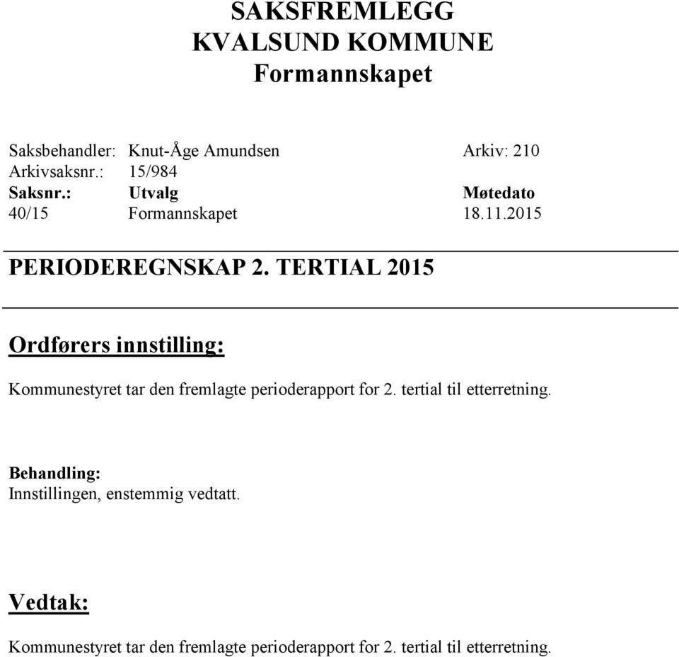 TERTIAL 2015 Ordførers innstilling: Kommunestyret tar den fremlagte perioderapport for 2.