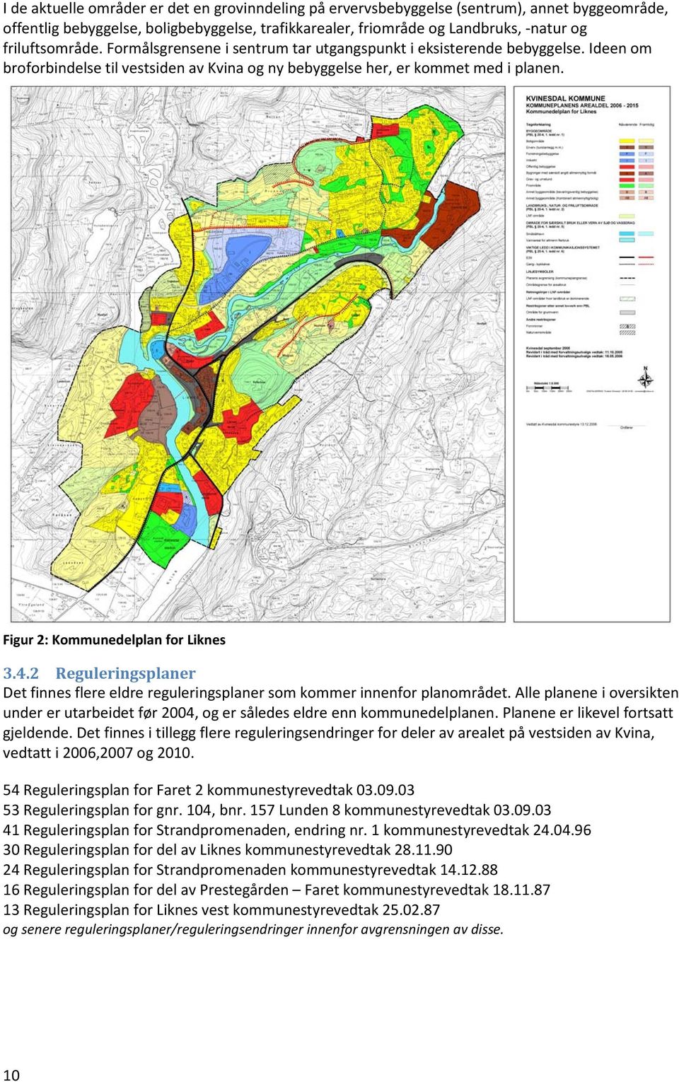 Figur 2: Kommunedelplan for Liknes 3.4.2 Reguleringsplaner Det finnes flere eldre reguleringsplaner som kommer innenfor planområdet.