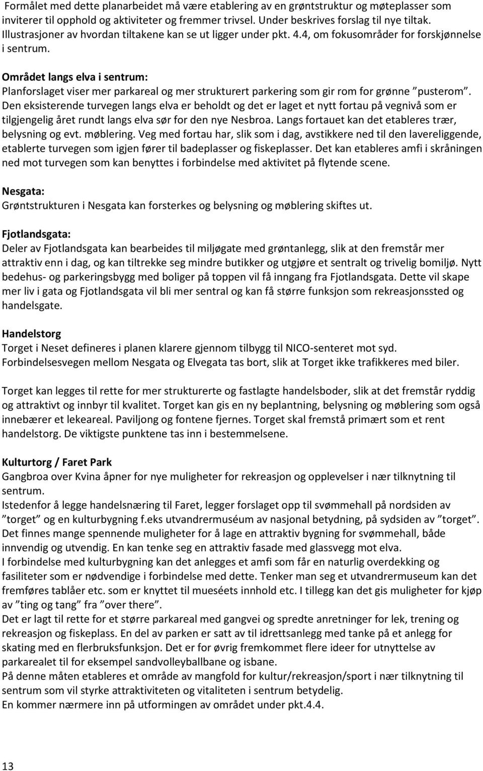 Området langs elva i sentrum: Planforslaget viser mer parkareal og mer strukturert parkering som gir rom for grønne pusterom.