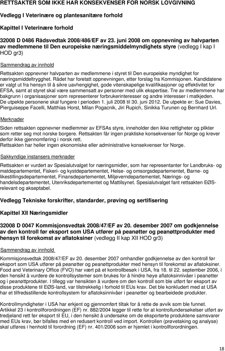 europeiske myndighet for næringsmiddeltrygghet. Rådet har foretatt oppnevningen, etter forslag fra Kommisjonen.