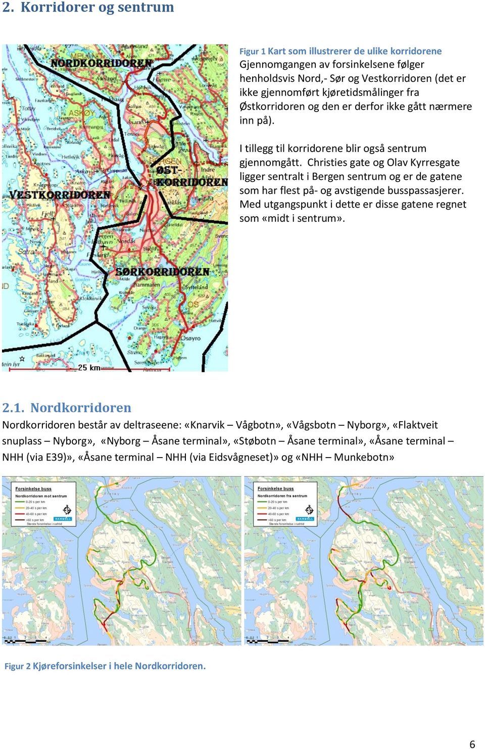 Christies gate og Olav Kyrresgate ligger sentralt i Bergen sentrum og er de gatene som har flest på- og avstigende busspassasjerer.