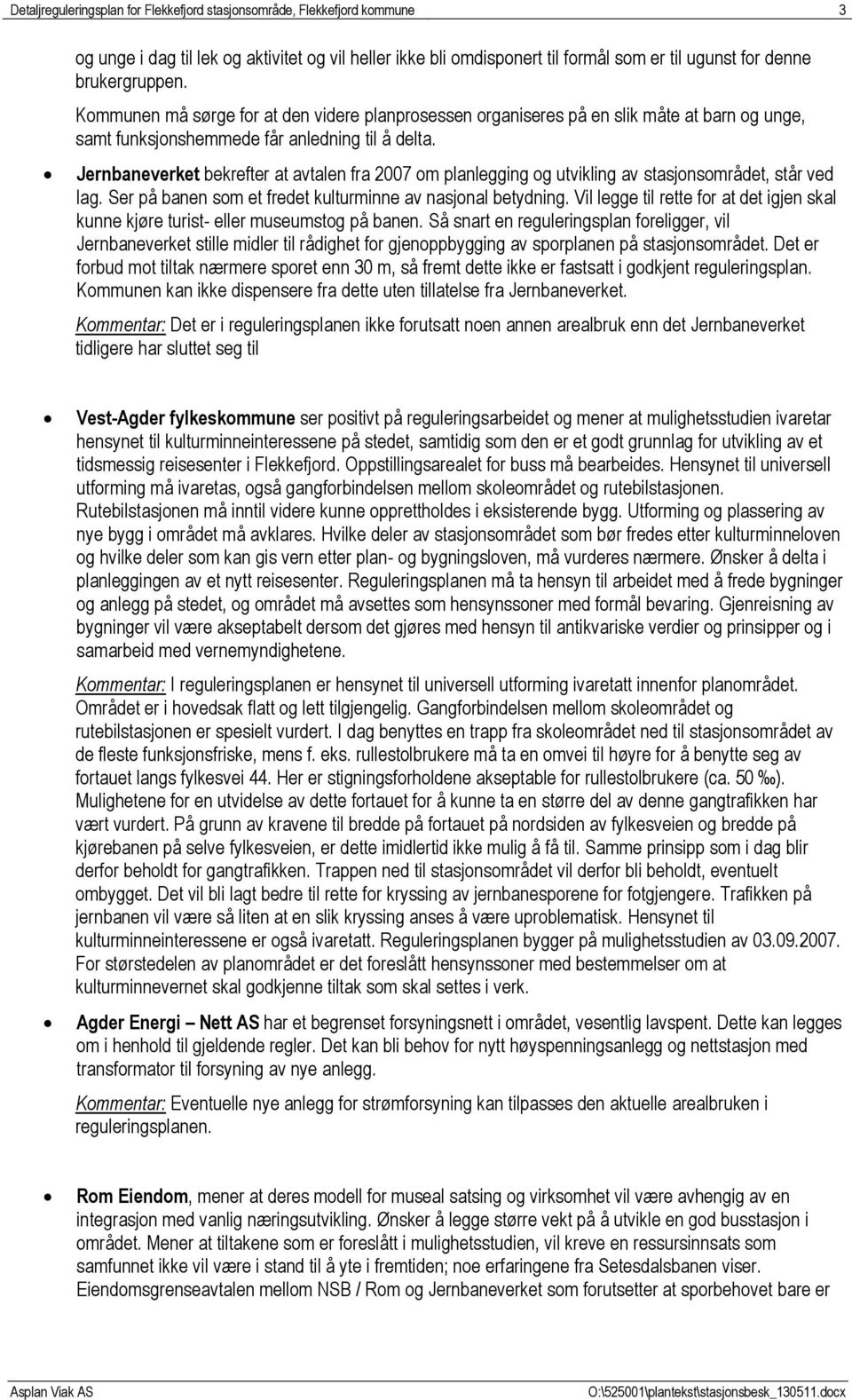 Jernbaneverket bekrefter at avtalen fra 2007 om planlegging og utvikling av stasjonsområdet, står ved lag. Ser på banen som et fredet kulturminne av nasjonal betydning.