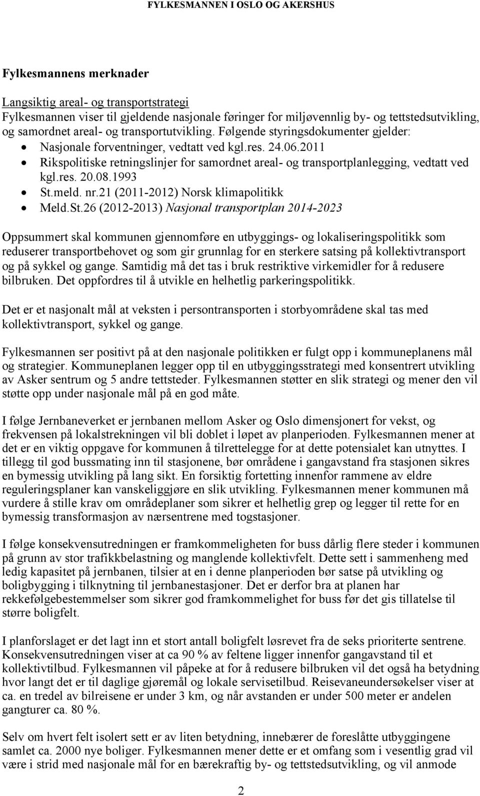 2011 Rikspolitiske retningslinjer for samordnet areal- og transportplanlegging, vedtatt ved kgl.res. 20.08.1993 St.