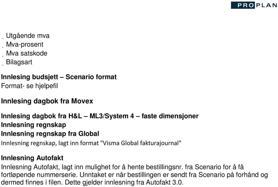 Global fakturajournal" Innlesning Autofakt Innlesning Autofakt, lagt inn mulighet for å hente bestillingsnr.