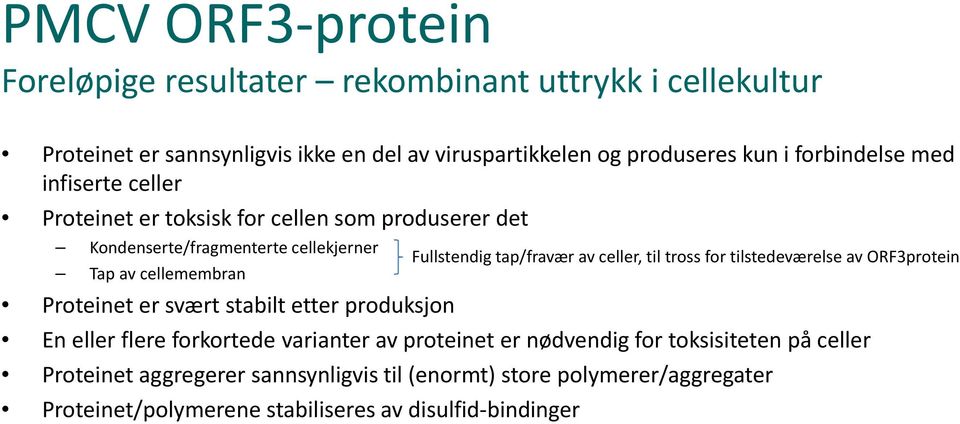 svært stabilt etter produksjon En eller flere forkortede varianter av proteinet er nødvendig for toksisiteten på celler Proteinet aggregerer sannsynligvis til