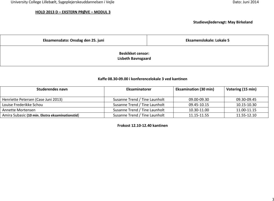 00-09.30 09.30-09.45 Louise Frederikke Schou Susanne Trend / Tine Launholt 09.45-10.15 10.15-10.