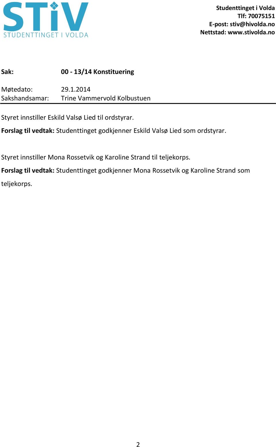 Forslag til vedtak: Studenttinget godkjenner Eskild Valsø Lied som ordstyrar.